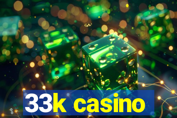 33k casino